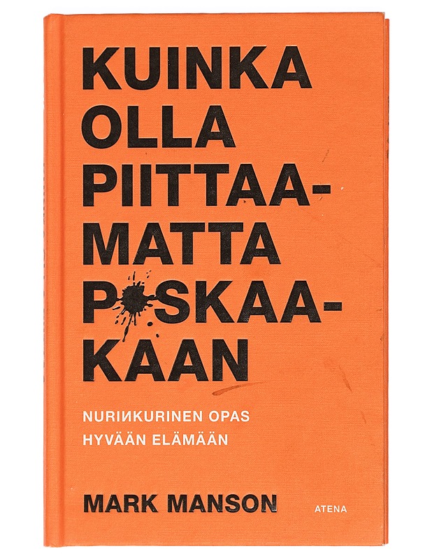 Kuinka olla piittaamatta p*skaakaan : nurinkurinen opas hyvään elämään - Manson, Mark - Tietokirjat ja oppaat - 10105428786 - 0