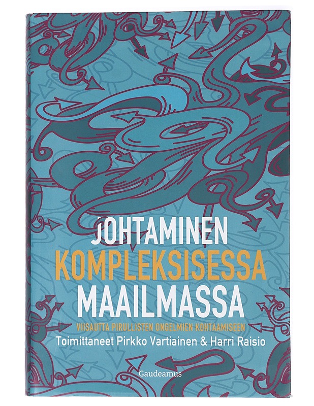 Johtaminen kompleksisessa maailmassa. Viisautta pirullisten ongelmien kohtaamiseen - Pirkko Vartiainen & Harri Raisio (toim.) - Tietokirjat ja oppaat - 10105428797 - 0
