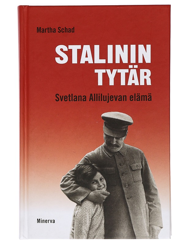 Stalinin tytär : Svetlana Allilujevan elämä - Schad, Martha - Elämäkerrat ja muistelmat - 10105428878 - 0