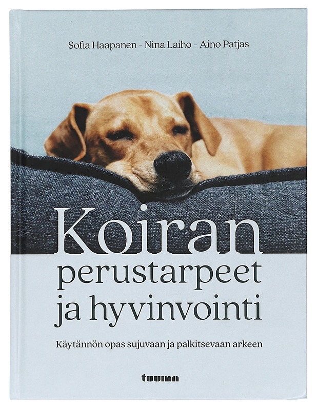 Koiran Perustarpeet ja Hyvinvointi : käytännön opas sujuvaan ja palkitsevaan arkeen - Haapanen, Sofia - Tietokirjat ja oppaat - 10105428886 - 0