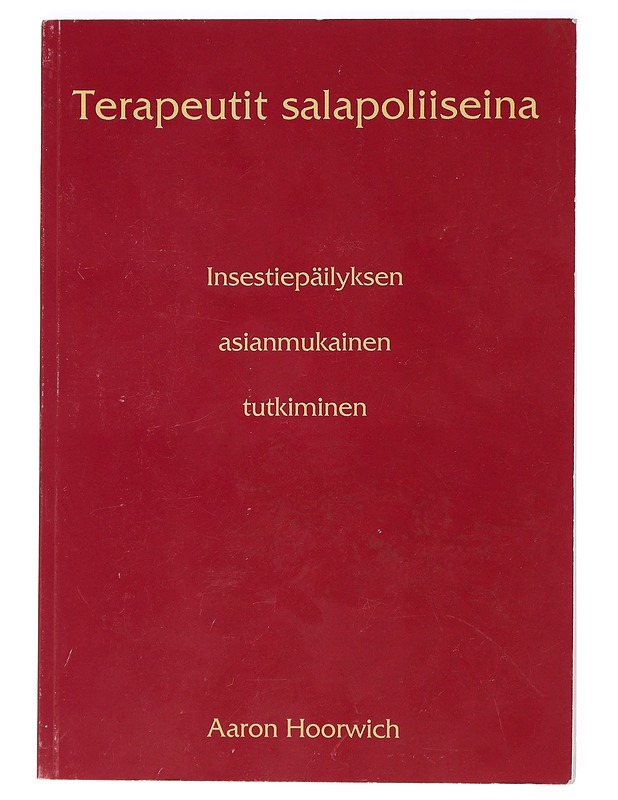 Terapeutit salapoliiseina : Insestiepäilyksen asianmukainen tutkiminen - Hoorwich, Aaron Noah - Tietokirjat ja oppaat - 10105428895 - 0