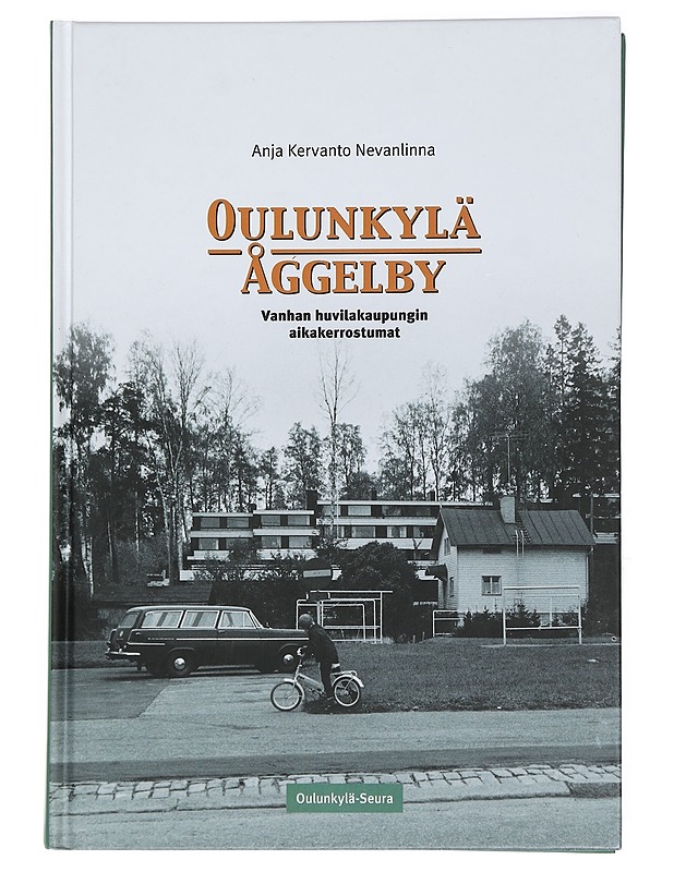 Oulunkylä - Åggelby : vanhan huvilakaupungin aikakerrostumat - Anja Kervanto Nevanlinna - Tietokirjat ja oppaat - 10105428942 - 0