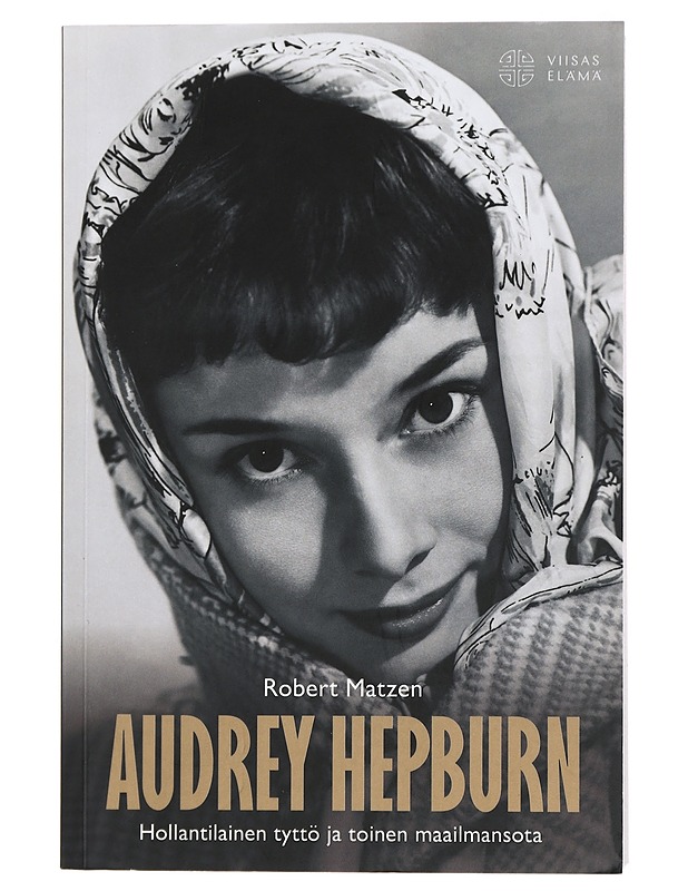 Audrey Hepburn : Hollantilainen tyttö ja toinen maailmansota - Matzen, Robert - Elämäkerrat ja muistelmat - 10105428951 - 0