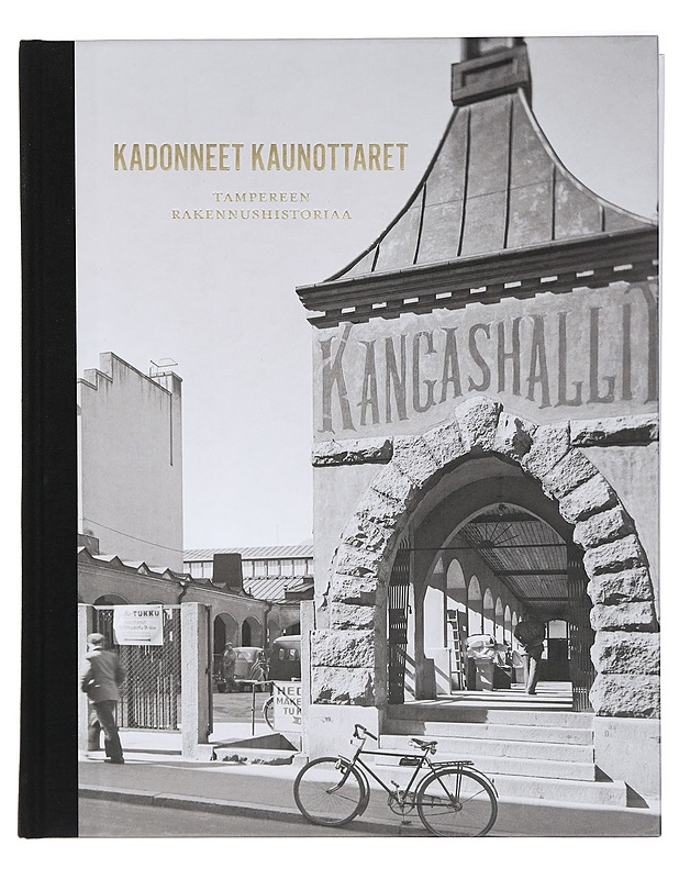 Kadonneet kaunottaret : Tampereen rakennushistoriaa - Liuttunen, Antti - Historiakirjat - 10105428980 - 0