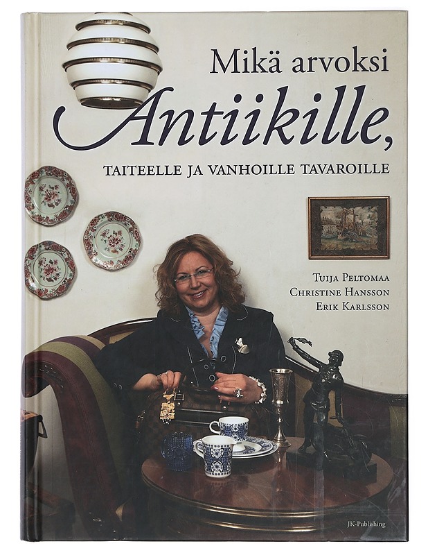Mikä arvoksi antiikille, taiteelle ja vanhoille tavaroille - Peltomaa, Tuija - Tietokirjat ja oppaat - 10105429043 - 0