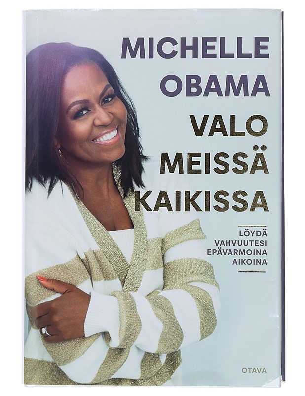 Valo meissä kaikissa : löydä vahvuutesi epävarmoina aikoina - Obama, Michelle - Elämäkerrat ja muistelmat - 10105429066 - 0