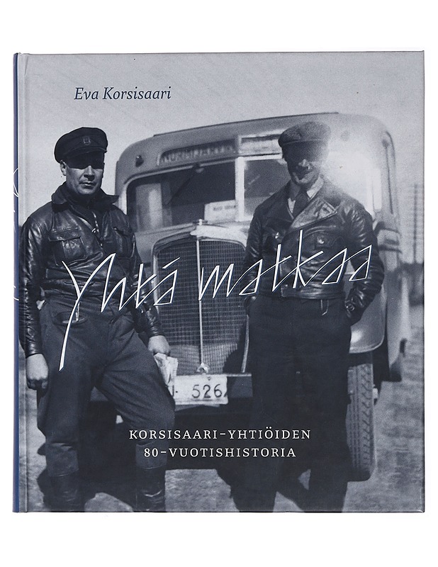 Yhtä matkaa : Korsisaari-yhtiöiden 80-vuotishistoria - Eva Korsisaari - Historiakirjat - 10105429064 - 0