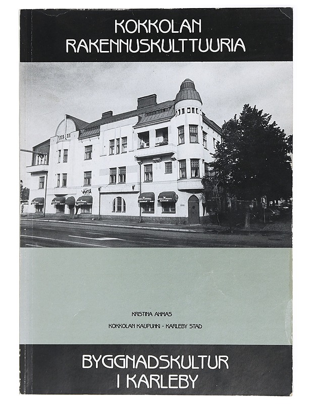 Kokkolan rakennuskulttuuria ja kulttuurimaisemia : inventointi vv. 1983-1991 = Byggnadskultur och kulturlandskap i Karleby : inventering åren 1983-1991 - Ahmas, Kristina - Tietokirjat ja oppaat - 10105429092 - 0