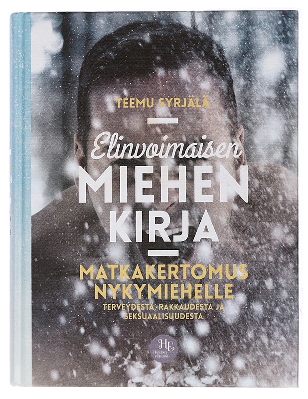 Elinvoimaisen miehen kirja : matkakertomus nykymiehelle terveydestä, rakkaudesta ja seksuaalisuudesta - Syrjälä, Teemu - Tietokirjat ja oppaat - 10105429098 - 0