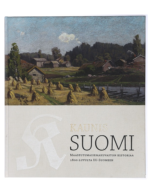 Kaunis Suomi : maaseutumaisemakuvaston historiaa 1800-luvulta EU-Suomeen - Antti Vallius - Historiakirjat - 10105429151 - 0