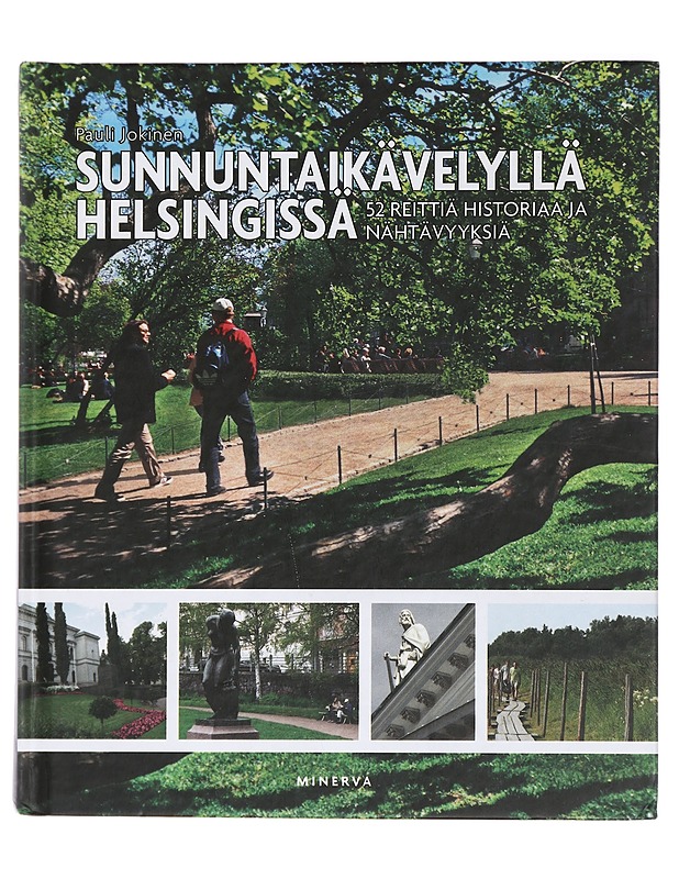 Sunnuntaikävelyllä Helsingissä : 52 reittiä historiaa ja nähtävyyksiä - Jokinen, Pauli - Tietokirjat ja oppaat - 10105429167 - 0
