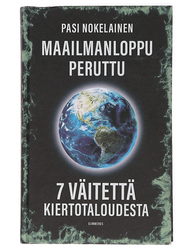 Maailmanloppu peruttu : 7 väitettä kiertotaloudesta - Pasi Nokelainen - Tietokirjat ja oppaat - 10105429187 - 0
