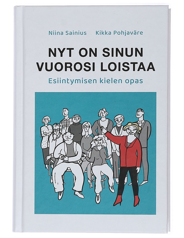 Nyt on sinun vuorosi loistaa : esiintymisen kielen opas - Sainius, Niina - Harrastekirjat - 10105429191 - 0