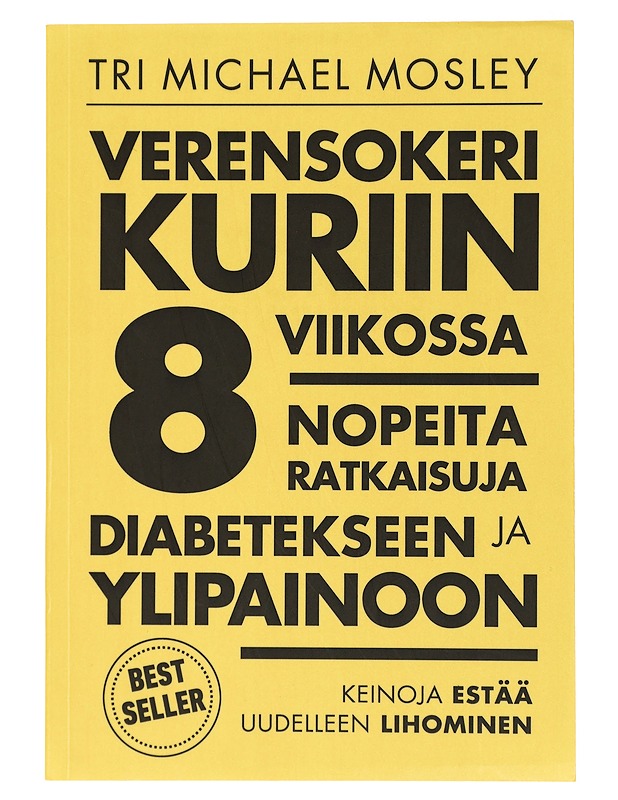 Verensokeri kuriin 8 viikossa : nopeita ratkaisuja diabetekseen ja ylipainoon - Mosley, Michael - Tietokirjat ja oppaat - 10105429216 - 0