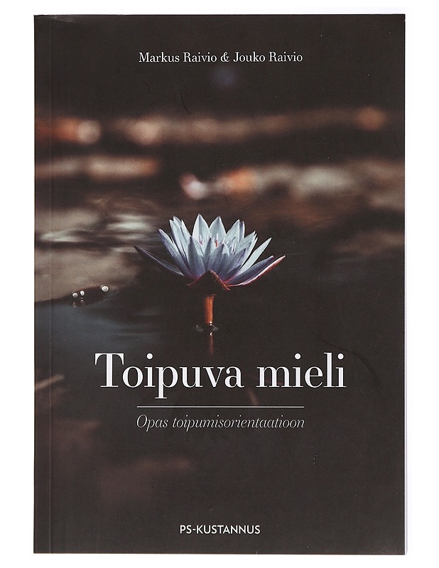 Toipuva mieli : opas toipumisorientaatioon - Raivio, Markus - Tietokirjat ja oppaat - 10105429307 - 0
