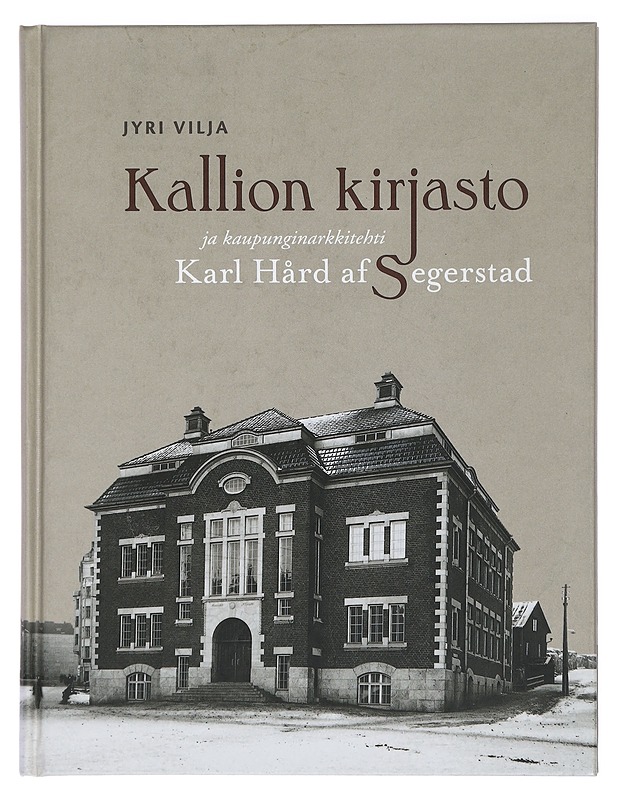 Kallion kirjasto ja kaupunginarkkitehti Karl Hård af Segerstad - Jyri Vilja - Historiakirjat - 10105429341 - 0