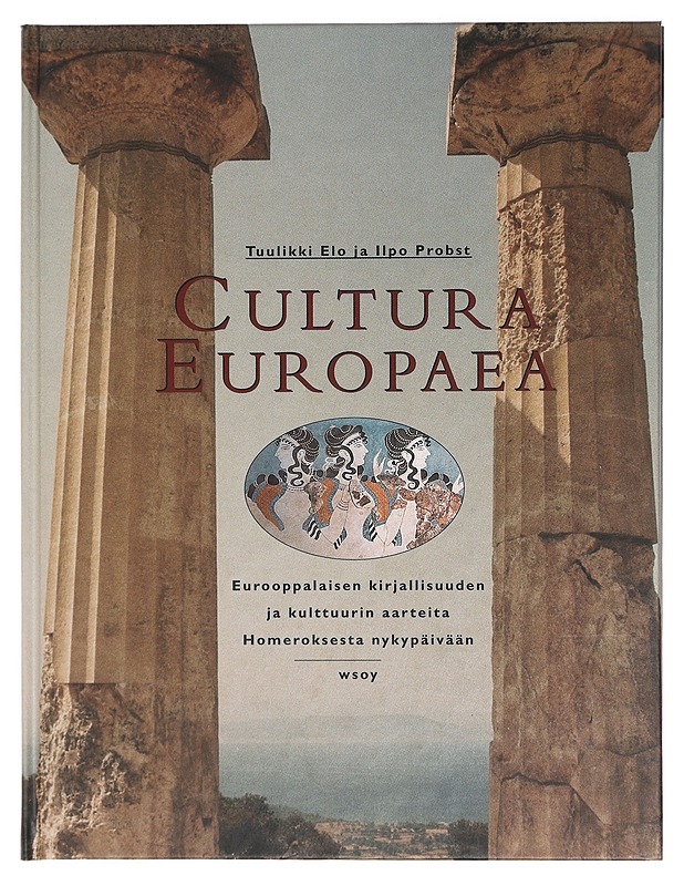 Cultura Europaea : eurooppalaisen kirjallisuuden ja kulttuurin aarteita Homeroksesta nykypäivään - Elo, Tuulikki - Historiakirjat - 10105429348 - 0