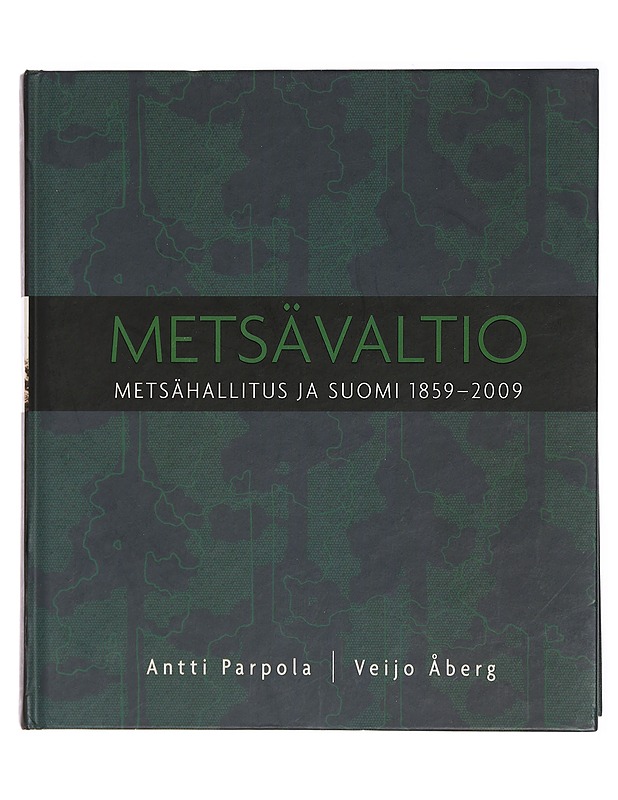 Metsävaltio : Metsähallitus ja Suomi 1859-2009 - Parpola, Antti ; Åberg, Veijo - Tietokirjat ja oppaat - 10105429359 - 0