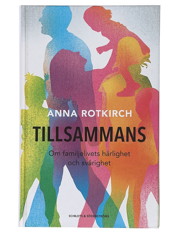 Tillsammans : om familjelivets härlighet och svårighet - Rotkirch, Anna - Tietokirjat ja oppaat - 10105429364 - 0