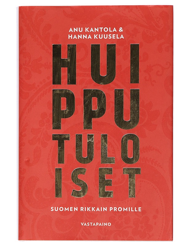 Huipputuloiset : Suomen rikkain promille - Kantola, Anu - Tietokirjat ja oppaat - 10105429387 - 0