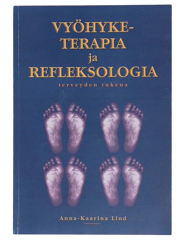 Vyöhyketerapia ja refleksologia terveyden tukena - Lind, Anna-Kaarina - Harrastekirjat - 10105429390 - 0
