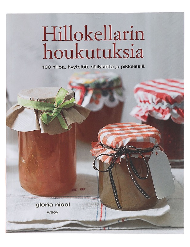 Hillokellarin houkutuksia : 100 hilloa, hyytelöä, säilykettä ja pikkelssiä - Nicol, Gloria - Ruokakirjat - 10105429407 - 0