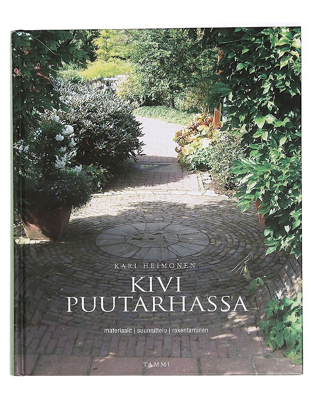Kivi puutarhassa : materiaalit, suunnittelu, rakentaminen - Kari Heimonen - Tietokirjat ja oppaat - 10105429423 - 0