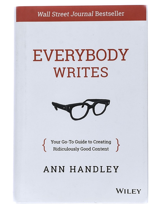 Everybody writes : your go-to guide to creating ridiculously good content - Ann Handley - Tietokirjat ja oppaat - 10105429442 - 0