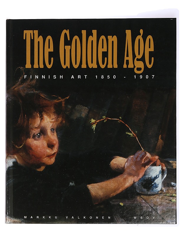 The golden age : Finnish art 1850-1907 - Valkonen, Markku - Historiakirjat - 10105429458 - 0