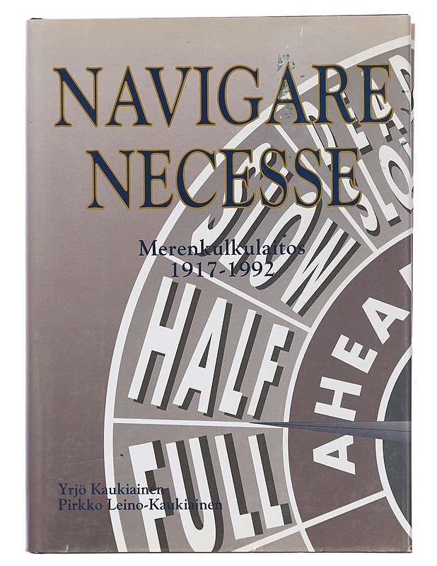 Navigare necesse : merenkulkulaitos 1917-1992 - Kaukiainen, Yrjö - Historiakirjat - 10105429532 - 0