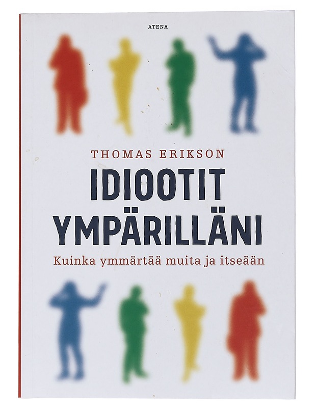Idiootit ympärilläni : kuinka ymmärtää muita ja itseään - Erikson, Thomas - Tietokirjat ja oppaat - 10105429752 - 0