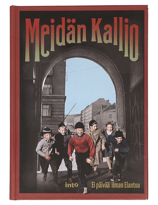 Meidän Kallio : ei päivää ilman Elantoa - Huhtanen, Aarne - Elämäkerrat ja muistelmat - 10105429864 - 1