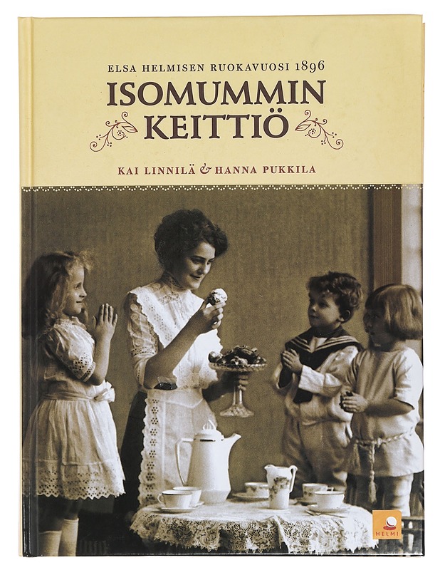 Isomummin keittiö : Elsa Helmisen ruokavuosi 1896 - Linnilä, Kai - Historiakirjat - 10105429868 - 0