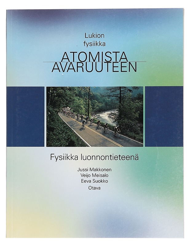 Atomista avaruuteen : lukion fysiikka. Fysiikka luonnontieteenä - Makkonen, Jussi - Opetusmateriaaleja ympäristökasvatukseen - 10105429959 - 0