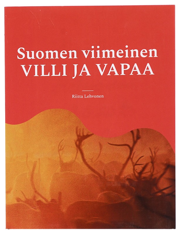 Suomen viimeinen villi ja vapaa - Riitta Lehvonen - Elämäkerrat ja muistelmat - 10105430012 - 0