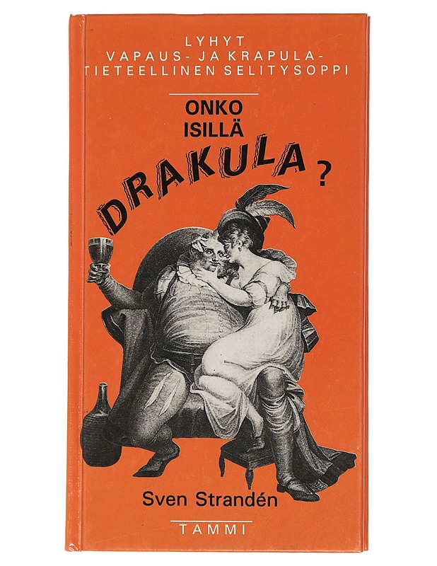 Onko isillä drakula? : lyhyt vapaus- ja krapulatieteellinen selitysoppi - Sven Strandén - Tietokirjat ja oppaat - 10105430121 - 0