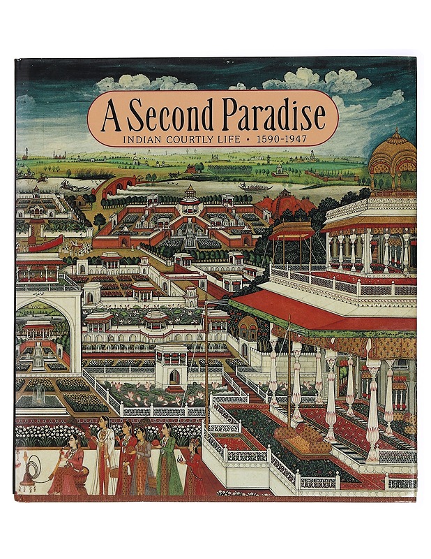 Second Paradise: Indian Courtly Life, 1590-1947 - Patnaik, Naveen - Historiakirjat - 10105430127 - 0