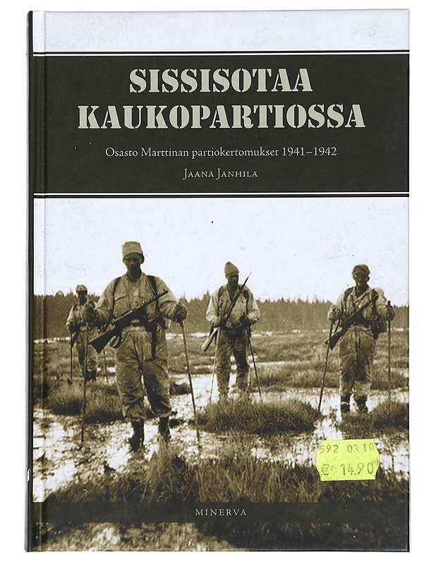 Sissisotaa kaukopartiossa : osasto Marttinan partiokertomukset 1941-42 - Janhila, Jaana - Elämäkerrat ja muistelmat - 10105430199 - 0
