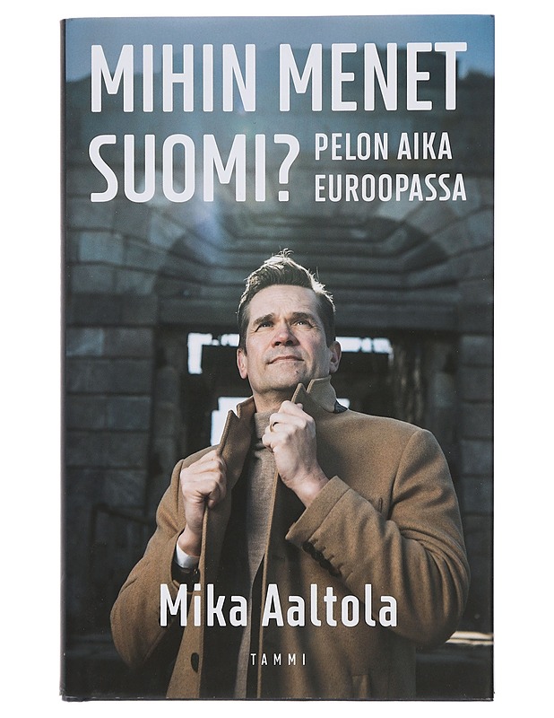 Mihin menet Suomi? : pelon aika Euroopassa - Mika Aaltola - Historiakirjat - 10105430343 - 0