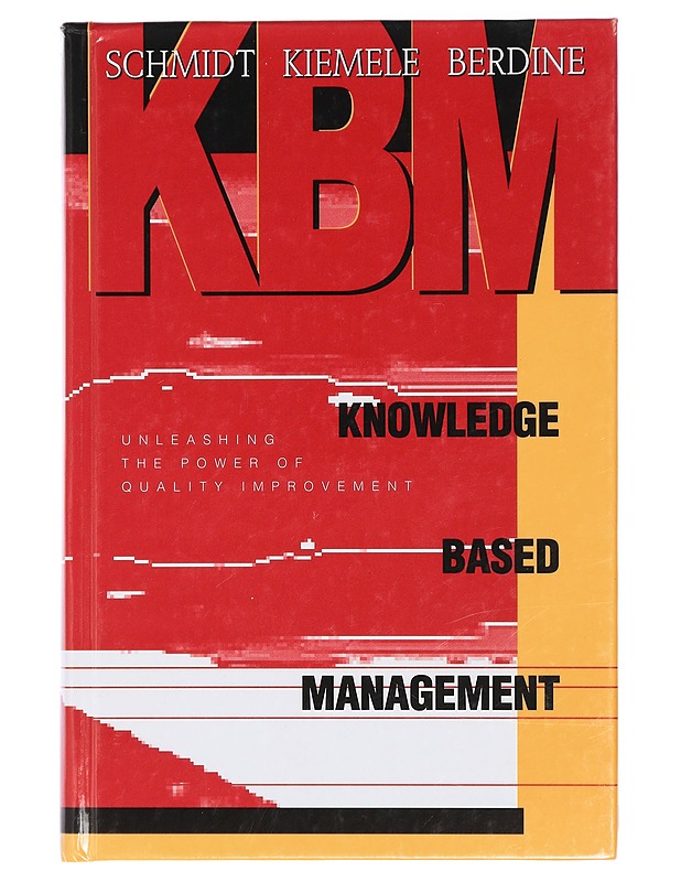 Knowledge Based Management: Unleashing the Power of Quality Improvement - Schmidt, Stephen R.; Kiemele, Mark J.; Berdine, Ronald J. - Tietokirjat ja oppaat - 10105430372 - 0