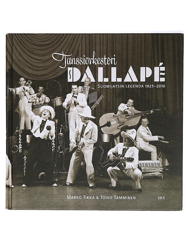 Tanssiorkesteri Dallapé : suomijatsin legenda 1925-2010 - Tikka, Marko - Elämäkerrat ja muistelmat - 10105430467 - 0
