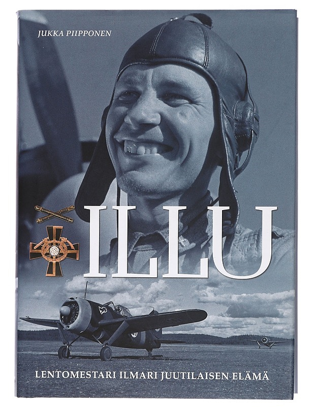 Illu : lentomestari Ilmari Juutilaisen elämä - Jukka Piipponen - Elämäkerrat ja muistelmat - 10105430551 - 0