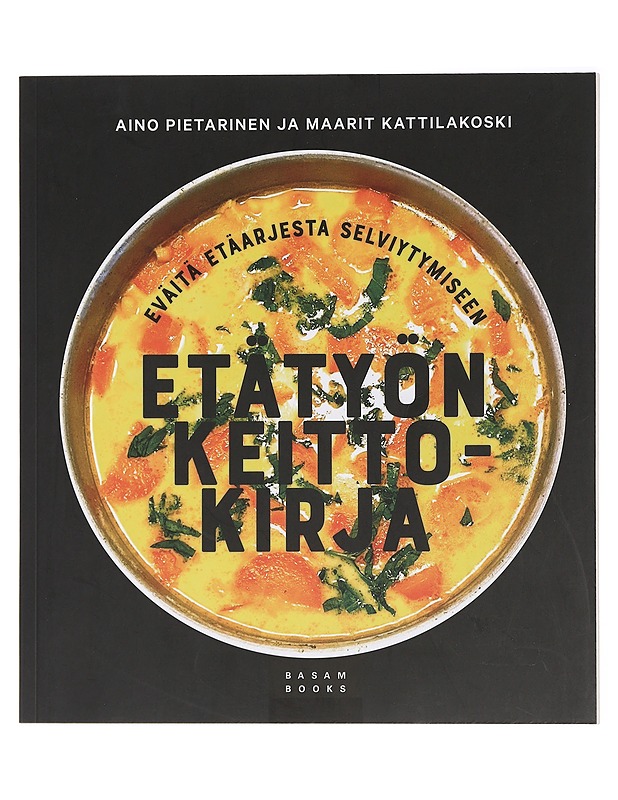 Etätyön keittokirja : eväitä etäarjesta selviytymiseen - Pietarinen, Aino - Hyvinvointikirjat - 10105430656 - 0
