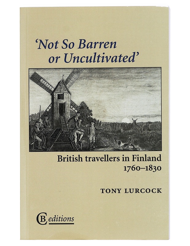 Not So Barren Or Uncultivated : British Travellers in Finland, 1760-1830 - Tony Lurcock - Romaanit ja novellit - 10105430736 - 0