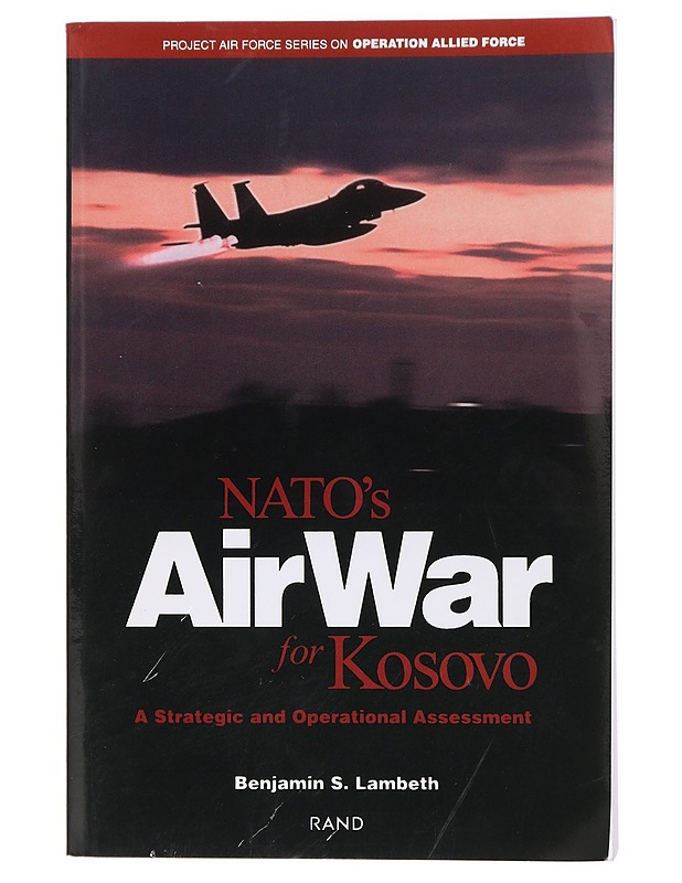 NATO's AirWar for Kosovo - Benjamin S. Lambeth - Tietokirjat ja oppaat - 10105430858 - 0