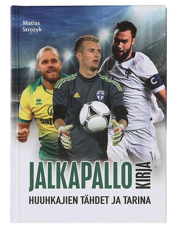 Jalkapallokirja : Huuhkajien tähdet ja tarina - Matias Strozyk - Elämäkerrat ja muistelmat - 10105430984 - 0