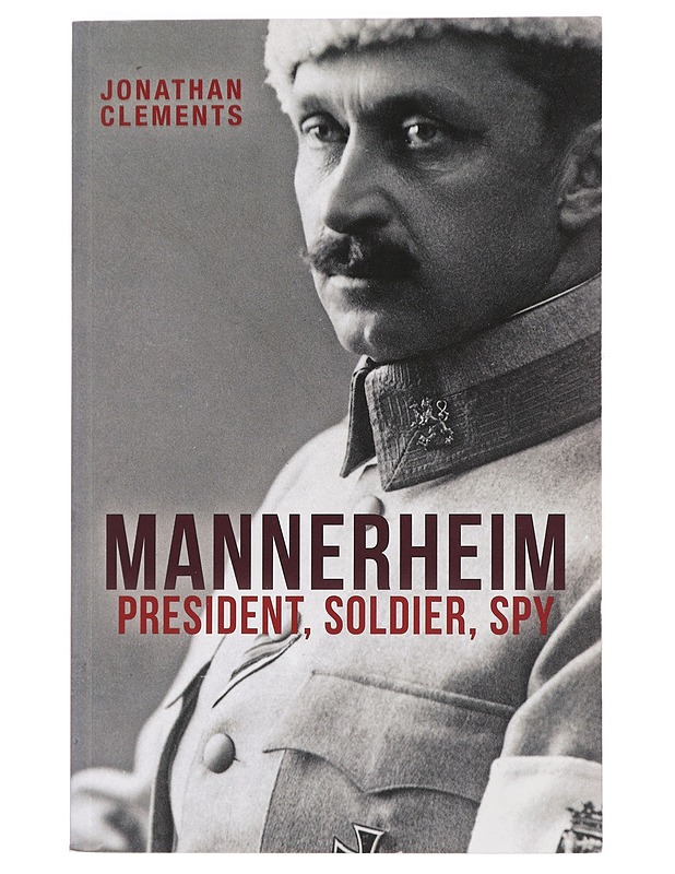 Mannerheim: President, Soldier, Spy  -  Clements,Jonathan - Elämäkerrat ja muistelmat - 10105431225 - 0