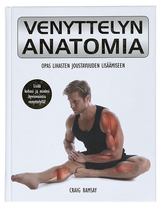 Venyttelyn anatomia : opas lihasten joustavuuden lisäämiseen - Ramsay, Craig - Tietokirjat ja oppaat - 10105431432 - 0