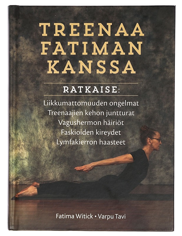 Treenaa Fatiman kanssa : ratkaise: liikkumattomuuden ongelmat, treenaajien kehon juntturat, vagushermon häiriöt, faskioiden kireydet, lymfakierron haasteet - Witick, Fatima - Tietokirjat ja oppaat - 10105431440 - 0