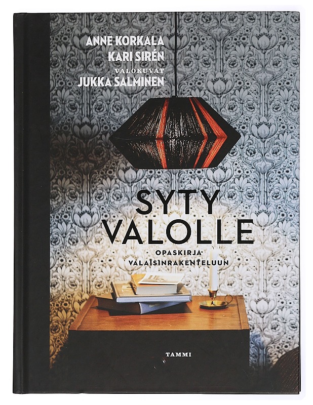 Syty valolle : opaskirja valaisinrakenteluun - Korkala, Anne - Tietokirjat ja oppaat - 10105431465 - 0